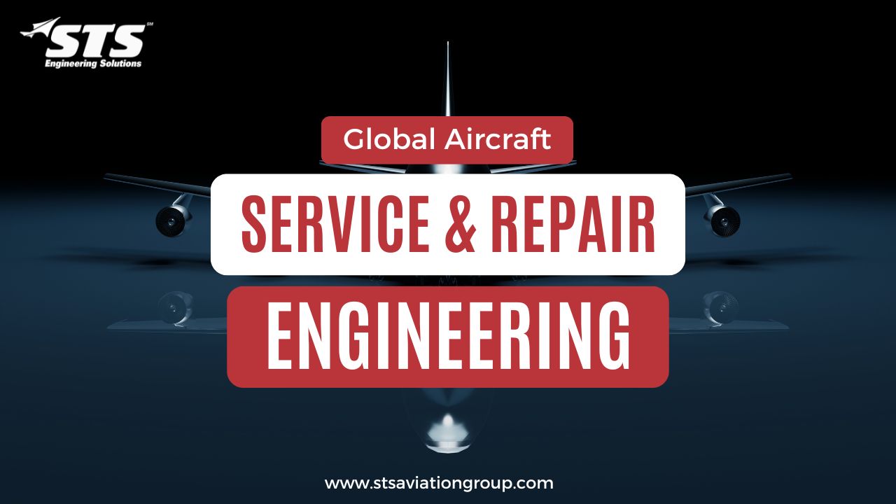 Global Aircraft Service & Repair Engineering STS Engineering Solutions